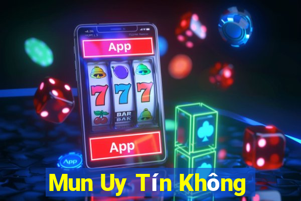 Mun Uy Tín Không