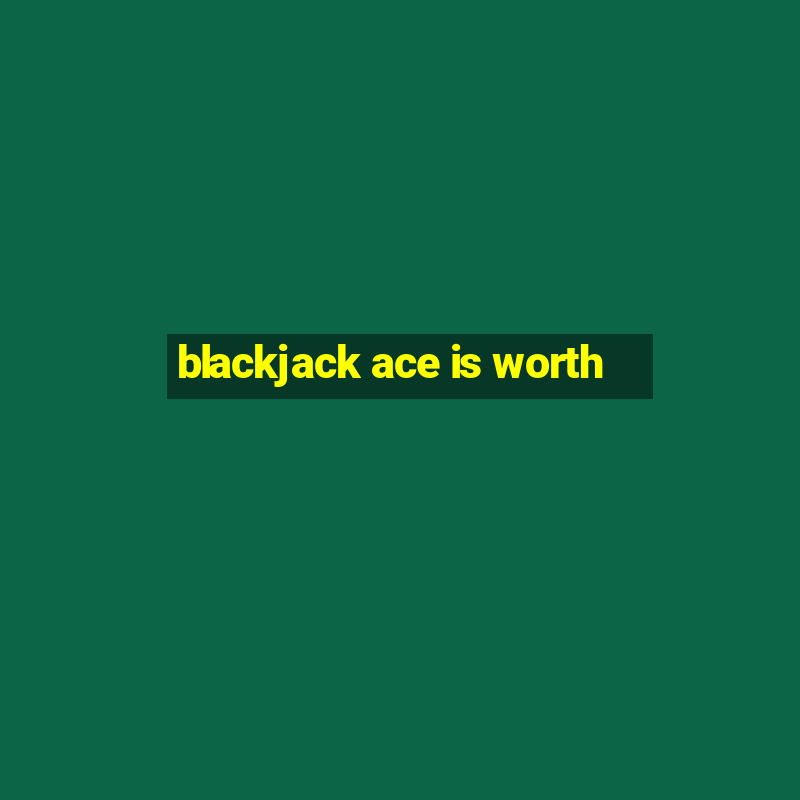 blackjack ace is worth