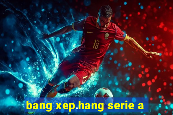 bang xep.hang serie a