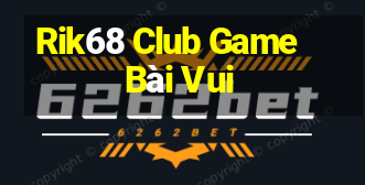 Rik68 Club Game Bài Vui