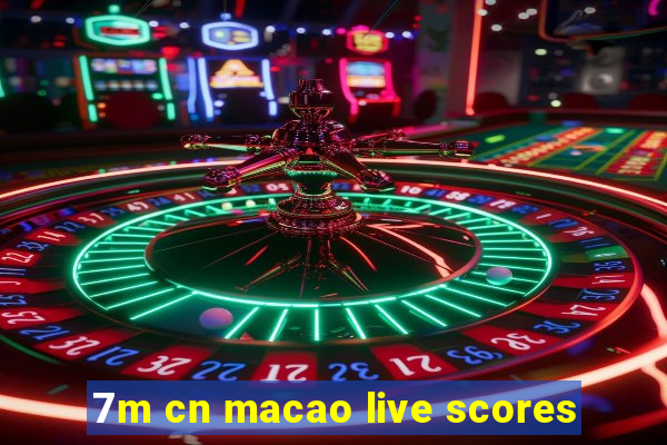 7m cn macao live scores