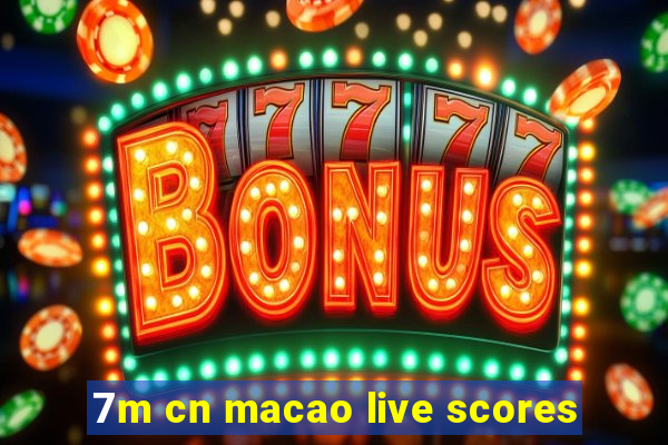 7m cn macao live scores