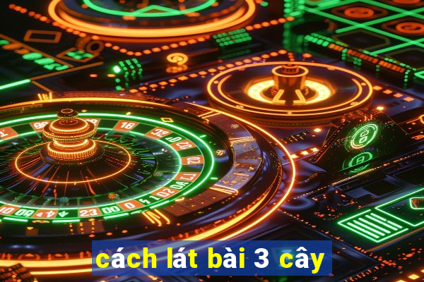 cách lát bài 3 cây