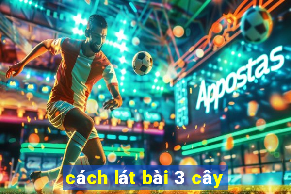 cách lát bài 3 cây