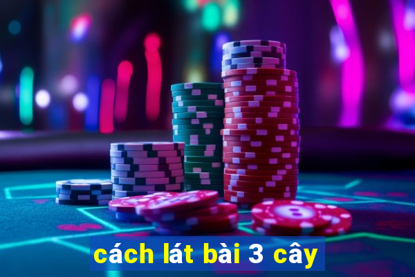 cách lát bài 3 cây