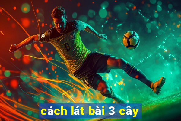 cách lát bài 3 cây