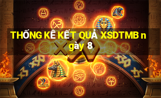 THỐNG KÊ KẾT QUẢ XSDTMB ngày 8