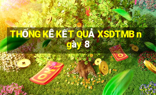 THỐNG KÊ KẾT QUẢ XSDTMB ngày 8