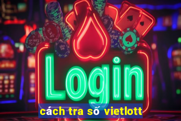 cách tra số vietlott