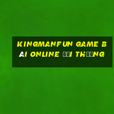 Kingmanfun Game Bài Online Đổi Thưởng