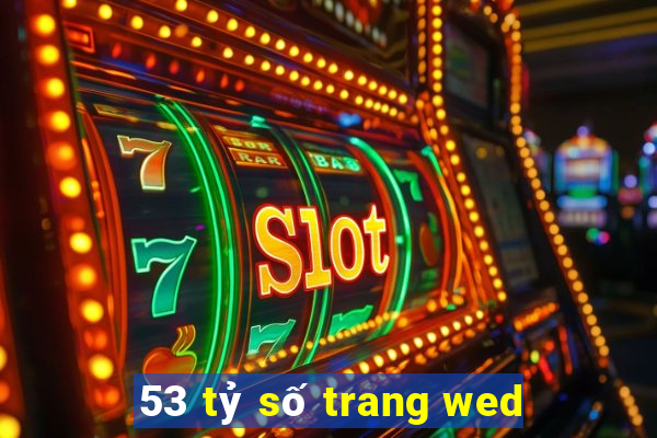 53 tỷ số trang wed