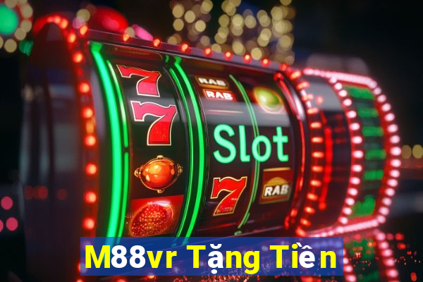 M88vr Tặng Tiền