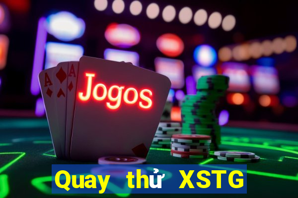 Quay thử XSTG ngày 1