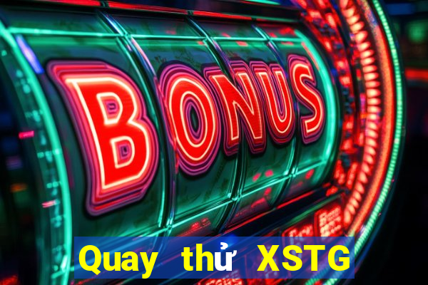 Quay thử XSTG ngày 1