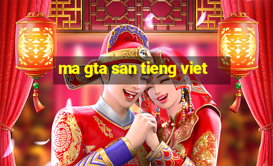 ma gta san tieng viet