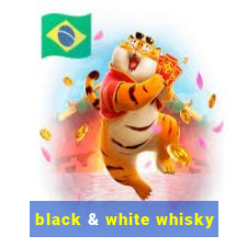 black & white whisky