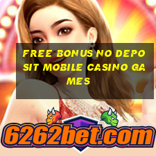 free bonus no deposit mobile casino games