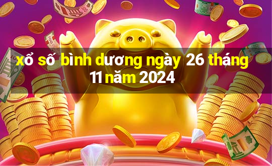 xổ số bình dương ngày 26 tháng 11 năm 2024