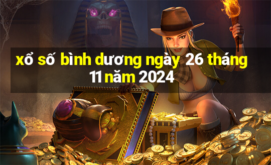 xổ số bình dương ngày 26 tháng 11 năm 2024