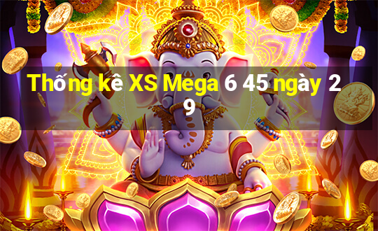 Thống kê XS Mega 6 45 ngày 29