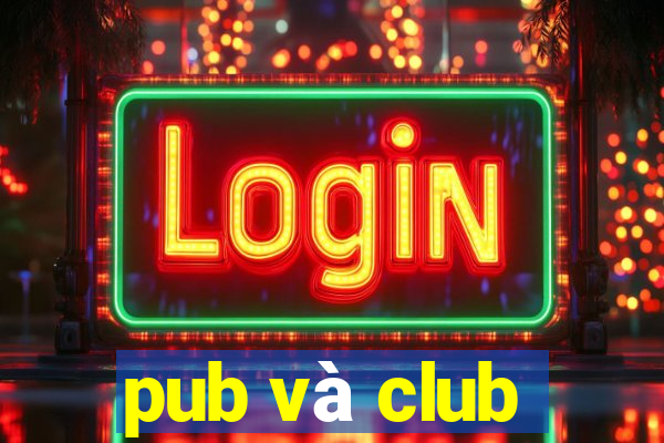 pub và club