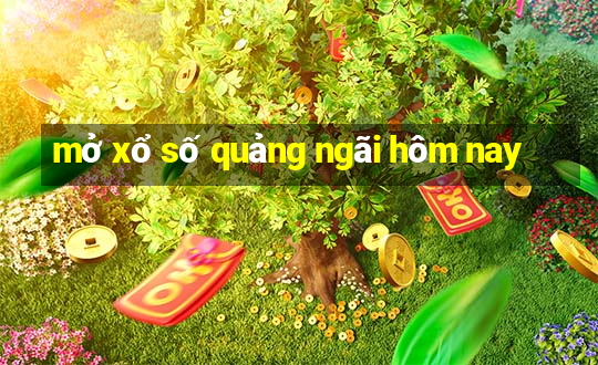 mở xổ số quảng ngãi hôm nay