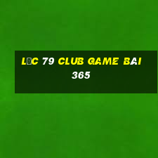 Lộc 79 Club Game Bài 365