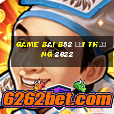 game bài b52 đổi thưởng 2022