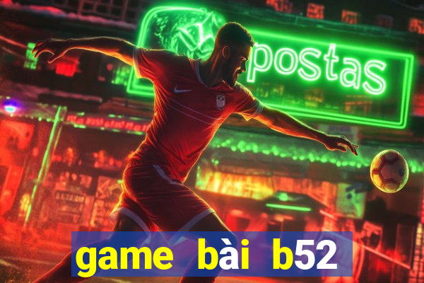 game bài b52 đổi thưởng 2022