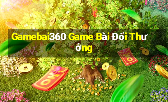 Gamebai360 Game Bài Đổi Thưởng