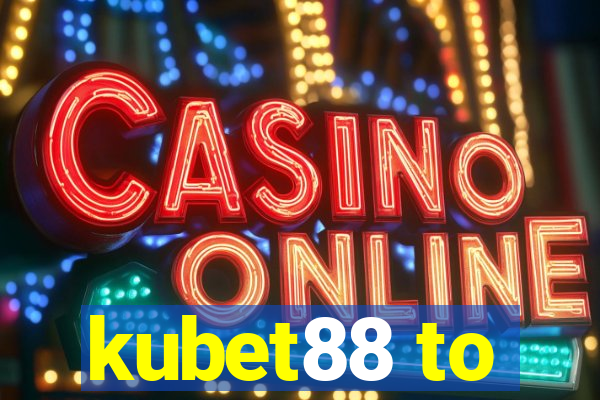 kubet88 to