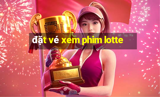 đặt vé xem phim lotte