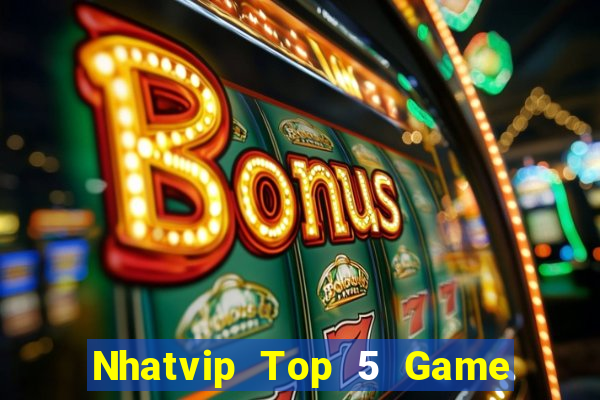 Nhatvip Top 5 Game Bài Đổi Thưởng