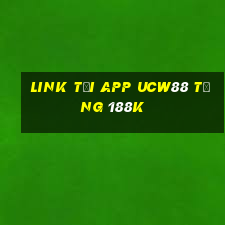 Link tải app Ucw88 Tặng 188k