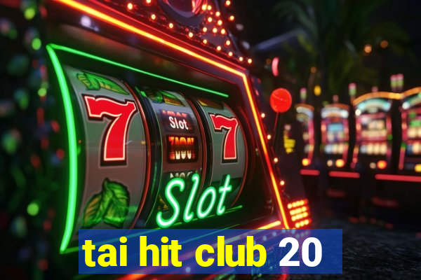 tai hit club 20