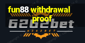 fun88 withdrawal proof