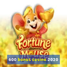 600 bonus casino 2020