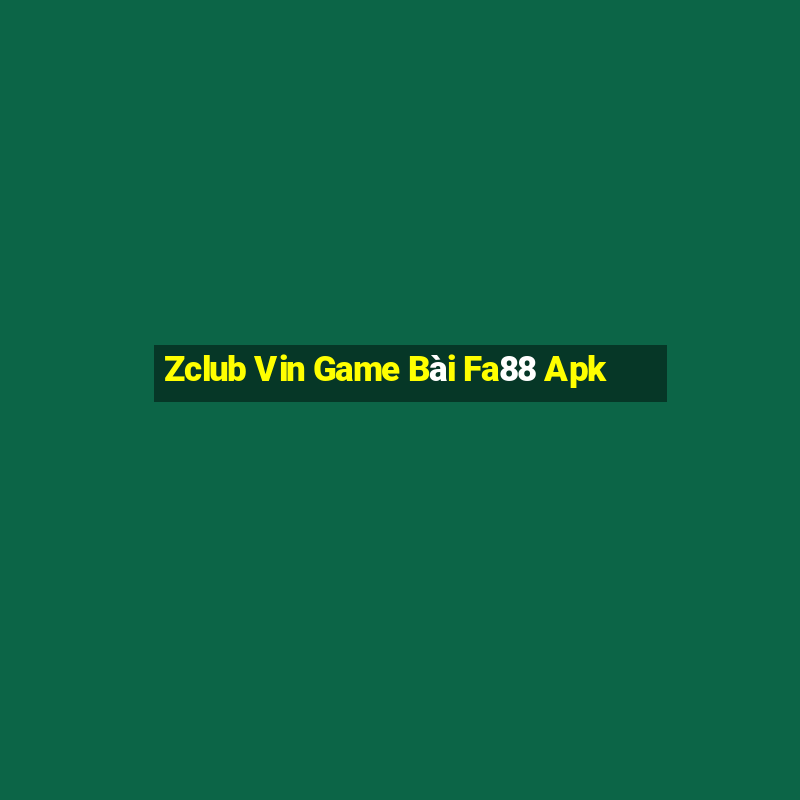 Zclub Vin Game Bài Fa88 Apk