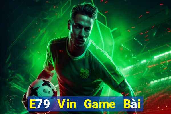 E79 Vin Game Bài B52 Đổi Thưởng