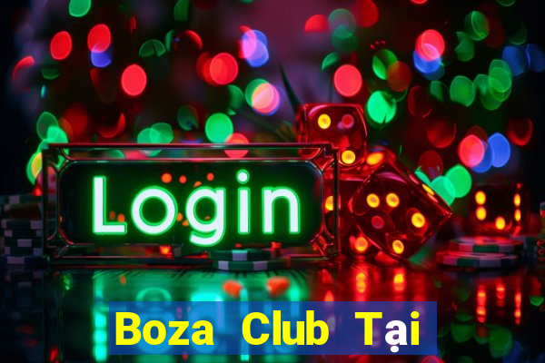 Boza Club Tại Game Bài B52 Đổi Thưởng