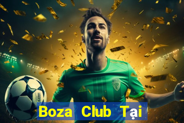 Boza Club Tại Game Bài B52 Đổi Thưởng