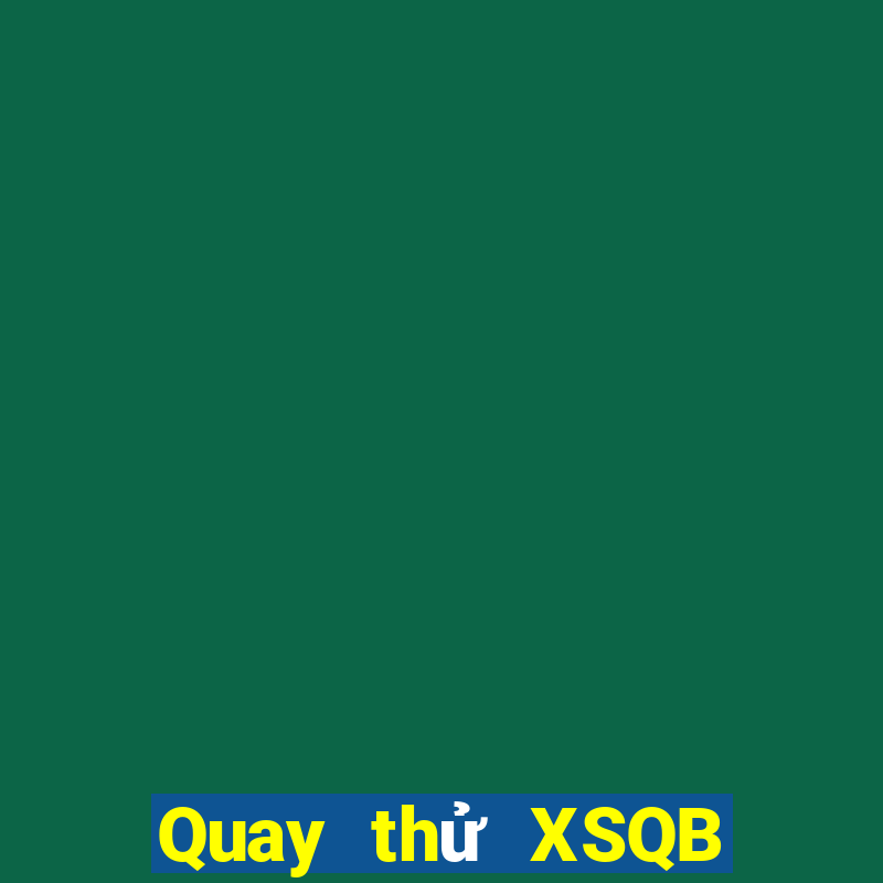 Quay thử XSQB ngày 28