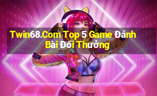 Twin68.Com Top 5 Game Đánh Bài Đổi Thưởng