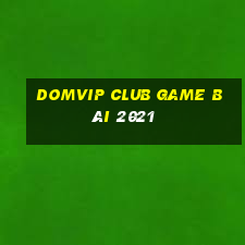 Domvip Club Game Bài 2021