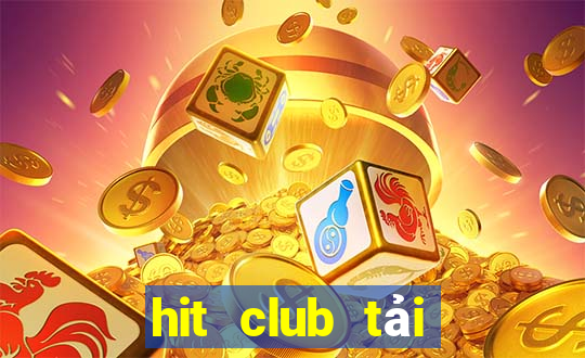 hit club tải xuống app