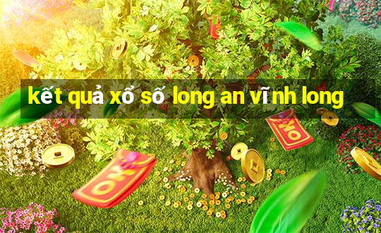 kết quả xổ số long an vĩnh long