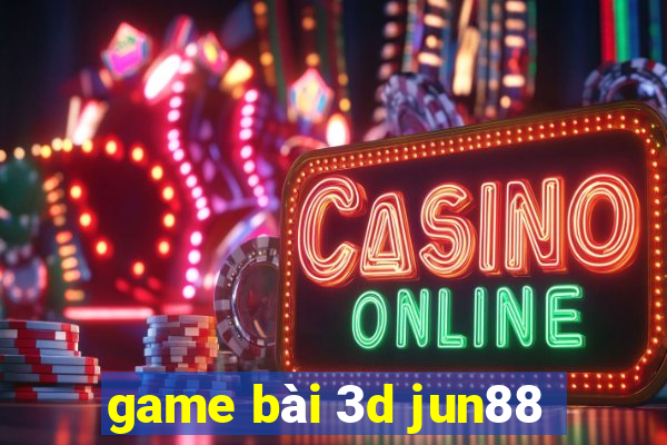 game bài 3d jun88