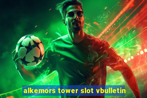 alkemors tower slot vbulletin