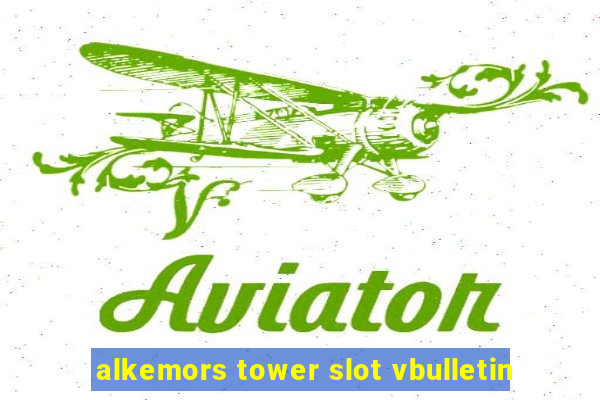 alkemors tower slot vbulletin