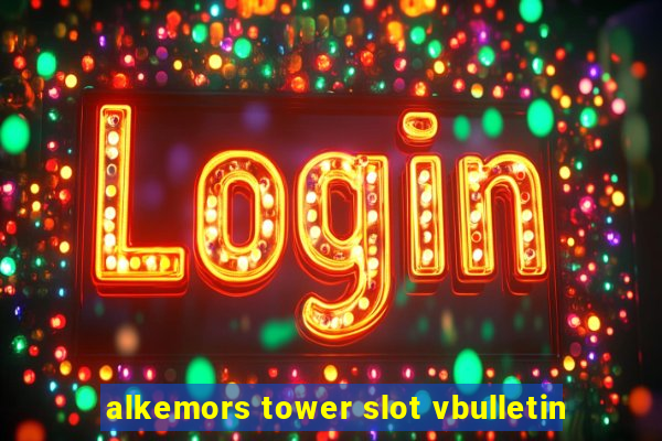 alkemors tower slot vbulletin